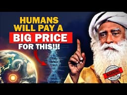 🔴BEWARE! Humans Will Have To Pay a Huge Price For This Mistake | Sadhguru