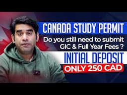 Canada Study Permit | Do You Still Need to Submit GIC & Full Year Fees? Initial Deposit Only 250 CAD