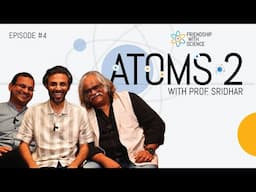 Friendship with Science - Ep4 - Atoms Pt. II - Prof. K Sridhar, Shashi Thutupalli, Biswa Kalyan Rath