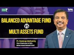 The Power of Balanced Advantage & Hybrid Funds Explained | ft. Swarup Mohanty of @MiraeAssetIndia