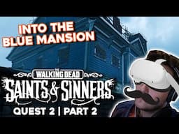 TO THE BLUE MANSION! - Walking Dead Saints and Sinners on the Quest 2! | Lets play | Part 2