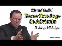 Homilía del Tercer Domingo de Adviento - P. Jorge Hidalgo