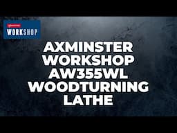 Axminster Workshop AW355WL Woodturning Lathe – 230V – Product Overview