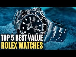 Top 5 Best Value Rolex Watches You Should Buy Now!