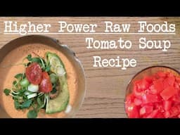 RAW VEGAN Tomato Soup Recipe | Higher Power Raw Foods