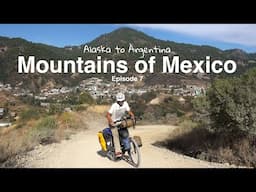 Alaska to Argentina | Episode 7 | The Mountains of Mexico (Trans-Mexico Norte)