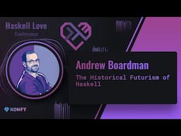 Andrew Boardman - The Historical Futurism of Haskell