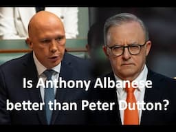 Is Anthony Albanese better than Peter Dutton?