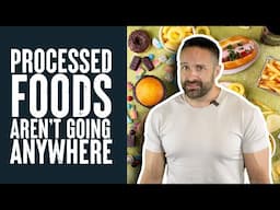 Processed Foods Aren't Going Away | What the Fitness | Layne Norton PhD