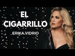 EL CIGARRILLO- ERIKA VIDRIO ( LETRA)