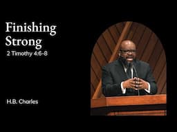 H.B. Charles | TMS Chapel | Finishing Strong - 2 Timothy 4:6-8