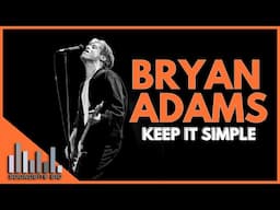 Bryan Adams, Keep It Simple Documentary  - Stories behinds the Hits,  Songwriting, and Career