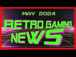 Retro Gaming News May 2024