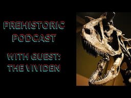 The Prehistoric Podcast EP7: Interview with @TheVividen