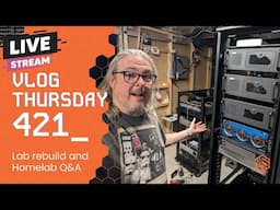 VLOG Thursday 421: Lab Rebuild and Homelab Q&A