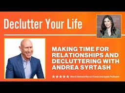 Making Time for Relationships and Decluttering with Andrea Syrtash