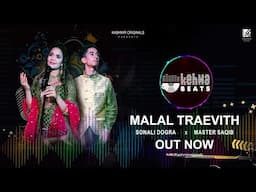 MALAL TRAEVITH ||  KEHWA BEATS EP-03 || SONALI DOGRA x MASTER SAQIB || KABUL BUKHARI