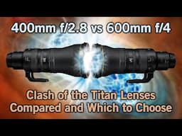 Clash of the Titans! The 600mm f/4vs 400mm f/2 8 Lens Comparison, with Critical Differences.