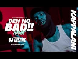 DJ INSANE FT. KAPPALANI | DEH NO BAD REMIX