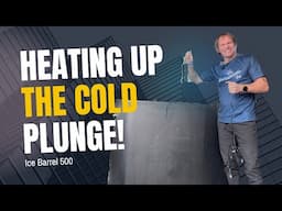 Heating Up The Cold Plunge - Ice Barrel 500