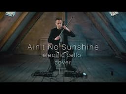 LOOP TRIGGER - Bill Withers - Ain't No Sunshine [ LOOP COVER ] electric cello