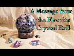 A Message from the Flourite Crystal Ball