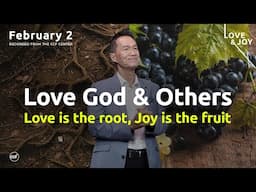 Love God & Others - Love is the root, Joy is the fruit | Peter Tan-Chi | February 2, 2025