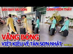 VẮNG BÓNG VIỆT KIỀU - SÂN BAY TÂN SƠN NHẤT CẢNH TƯỢNG HIẾM THẤY - 1 NGƯỜI VỀ 8 NGƯỜI THÂN RA ĐÓN