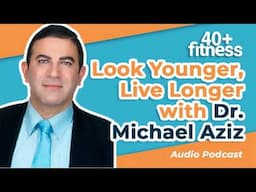 Look younger, live longer with Dr. Michael Aziz