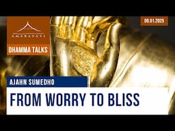 From Worry to Bliss | Ajahn Sumedho | 09.01.2024