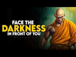 How To Face The Darkness in Front of You | Buddhism