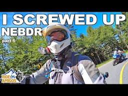 North East Backcountry Discovery Route (NEBDR) - I SCREWED UP - Part 6