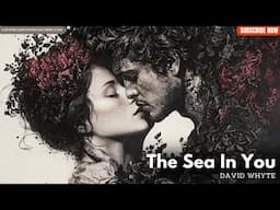 The Sea In You | A poem about unrequited love by David Whyte