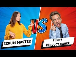 How to Handle a PUSHY PRODUCT OWNER (as a scrum master)