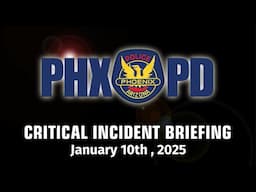 Critical Incident Briefing - January 10, 2025 - 4300 W Thomas Rd