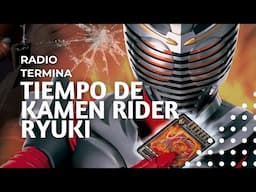 Tiempo de Kamen Rider Ryuki  - Radio Termina 29