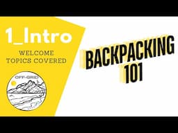 1_Intro | Welcome | Topics Covered | Backpacking 101