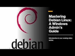 An Introduction to our video series:  "Mastering Debian Linux: A Windows Admin's Guide"