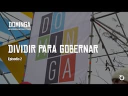 #NoADominga | Episodio 2: “Dividir para gobernar”