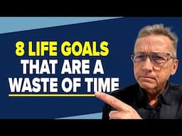 8 Life Goals I now think are a waste of time -- Reflections of a 67 year old retired man.