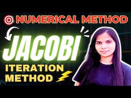 17. Jacobi Iteration Method | Numerical Method Full Course