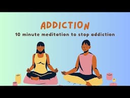 10 Minute Guided Meditation To Stop Addiction