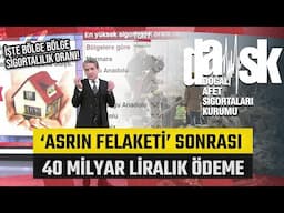 11 İl İçin 40 Milyar Liraya DASK Ödemesi Yapıldı! DASK'lı Konut Sayısı 12 Milyona Ulaştı!