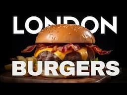 BEST BURGERS IN LONDON (2024)