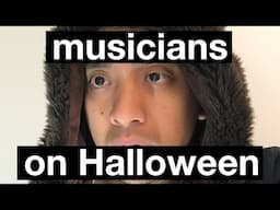 musicians, but it's Halloween