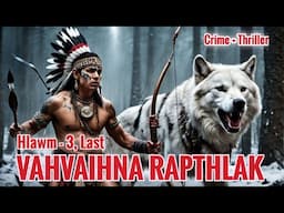 Vahvaihna Rapthlak - 3 (Mizo Story Audio)