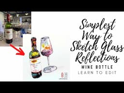 Simplest Way to Sketch Glass Reflections | Wine Bottle | Learn to Edit | 2025 Ep06