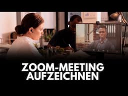 Zoom-Call aufnehmen als Teilnehmer | Ganz einfach