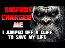 BIGFOOT CHARGED ME, I JUMPED OFF A CLIFF TO SAVE MY LIFE