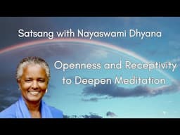 Openness and Receptivity to Deepen Meditation | Nayaswami Dhyana